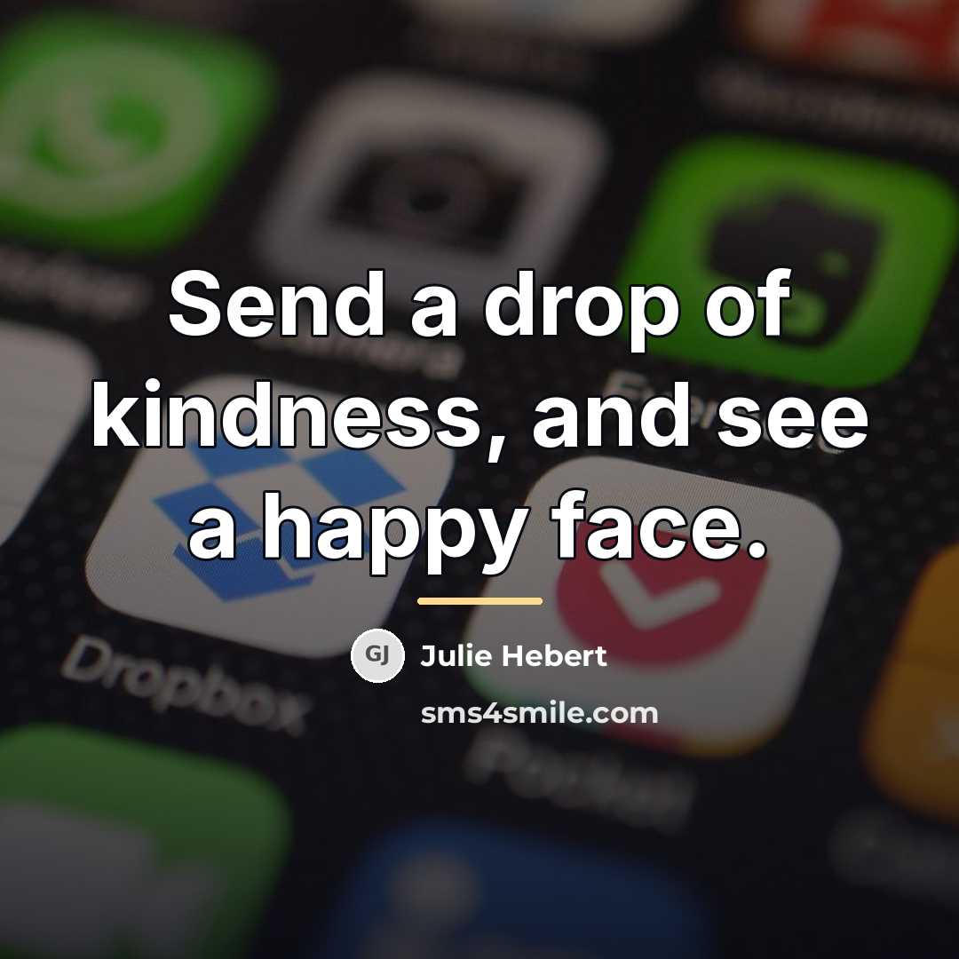 “Send a drop of kindness, and see a happy face.…” quote by Julie Hebert