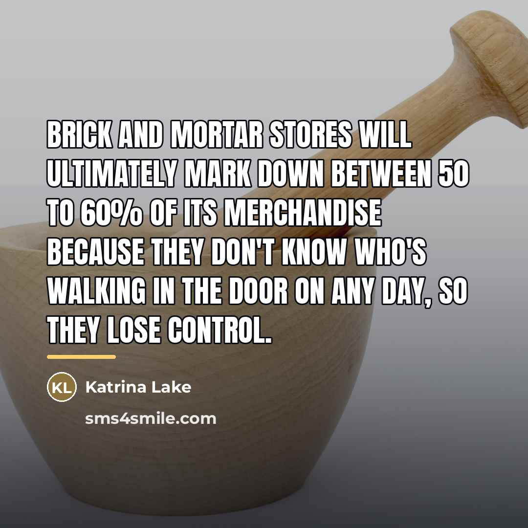 “Brick and mortar stores will ultimately mark down between 50…” quote by Katrina Lake