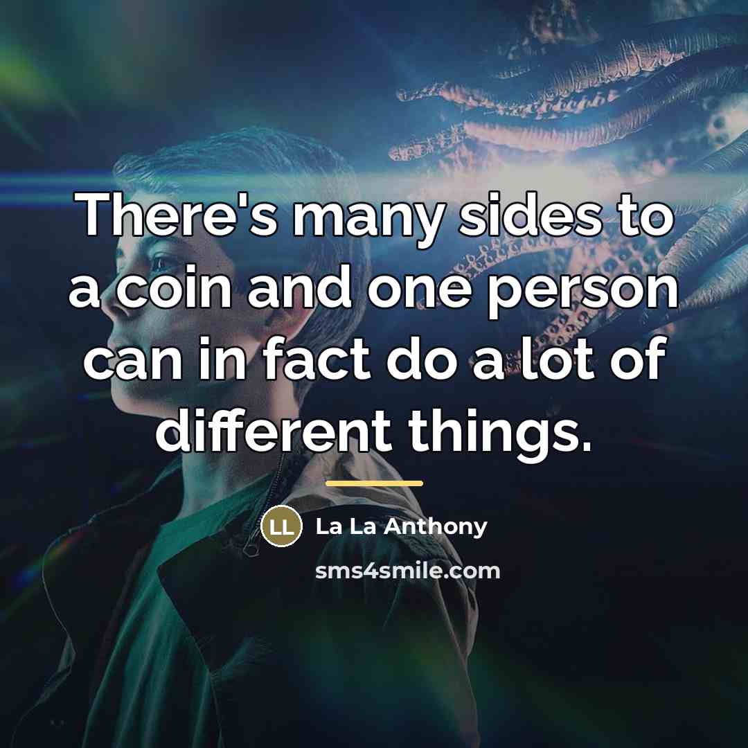 “There's many sides to a coin and one person can…” quote by La La Anthony