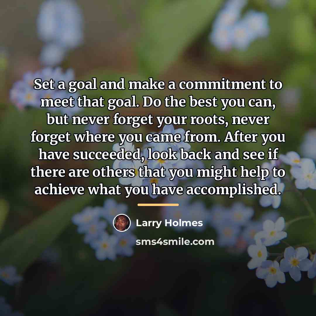 “Set a goal and make a commitment to meet that…” quote by Larry Holmes
