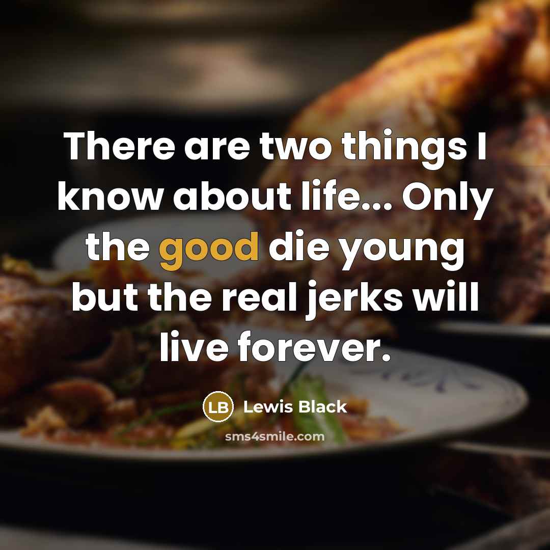 “There are two things I know about life... Only the…” quote by Lewis Black