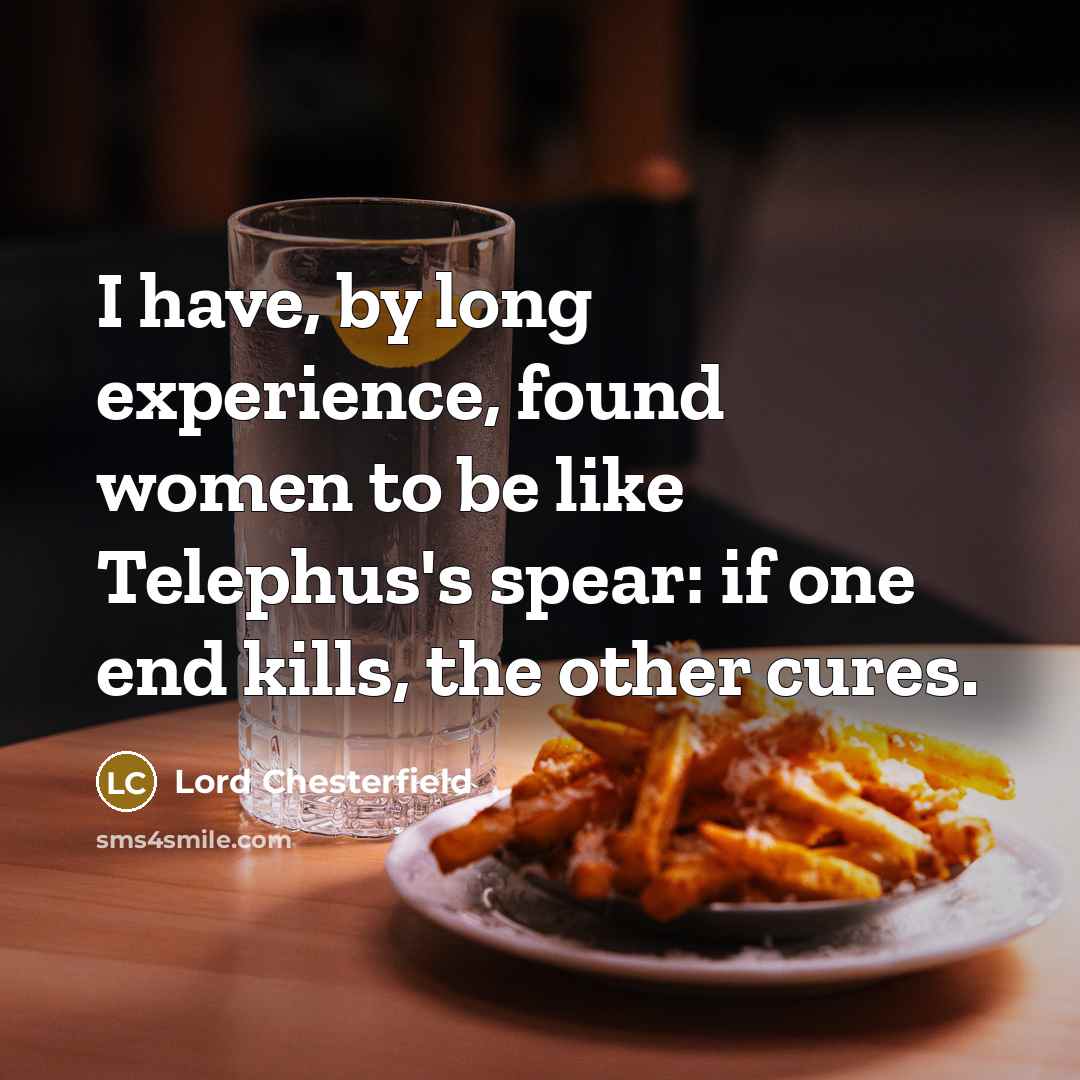 “I have, by long experience, found women to be like…” quote by Lord Chesterfield