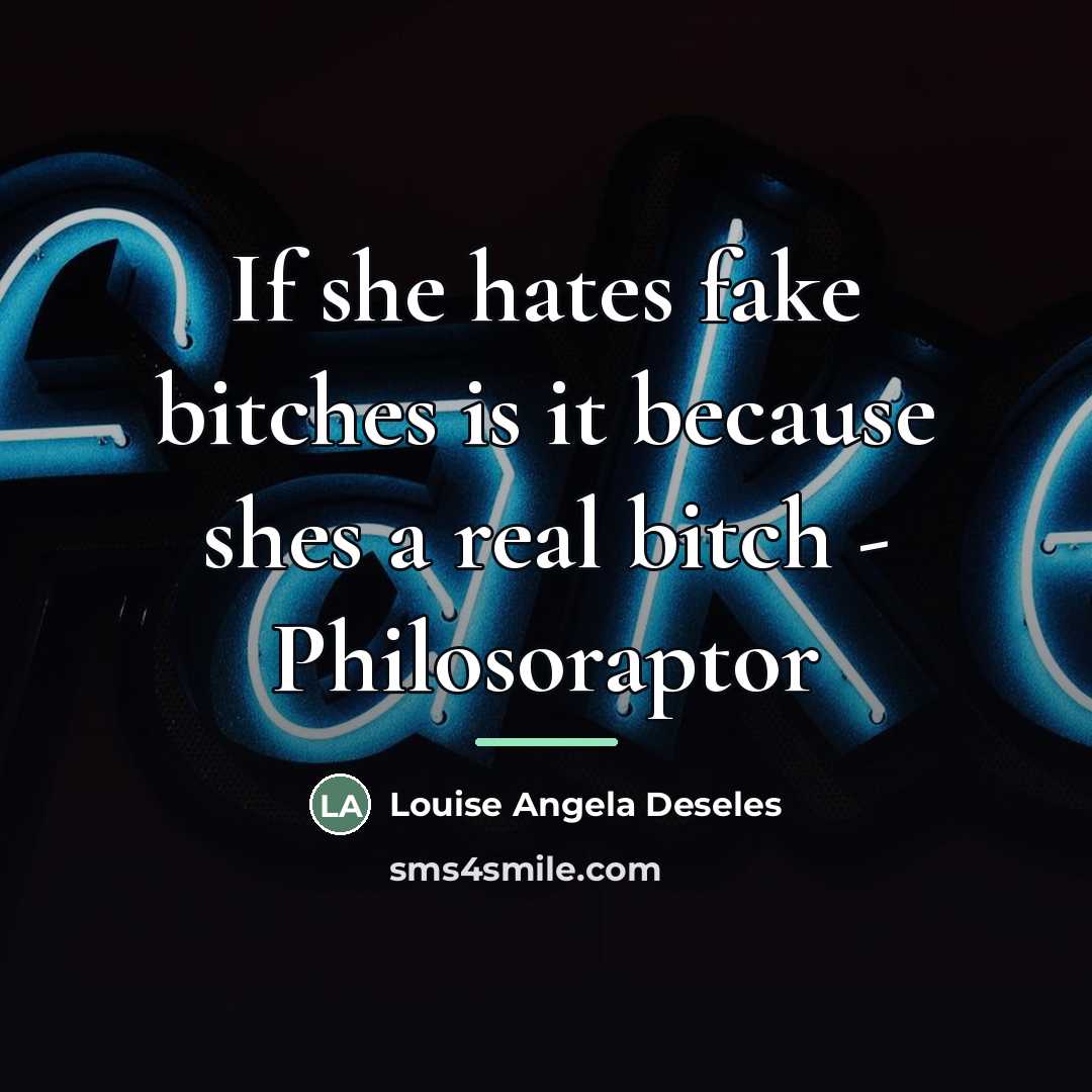 “If she hates fake bitches is it because shes a…” quote by Louise Angela Deseles