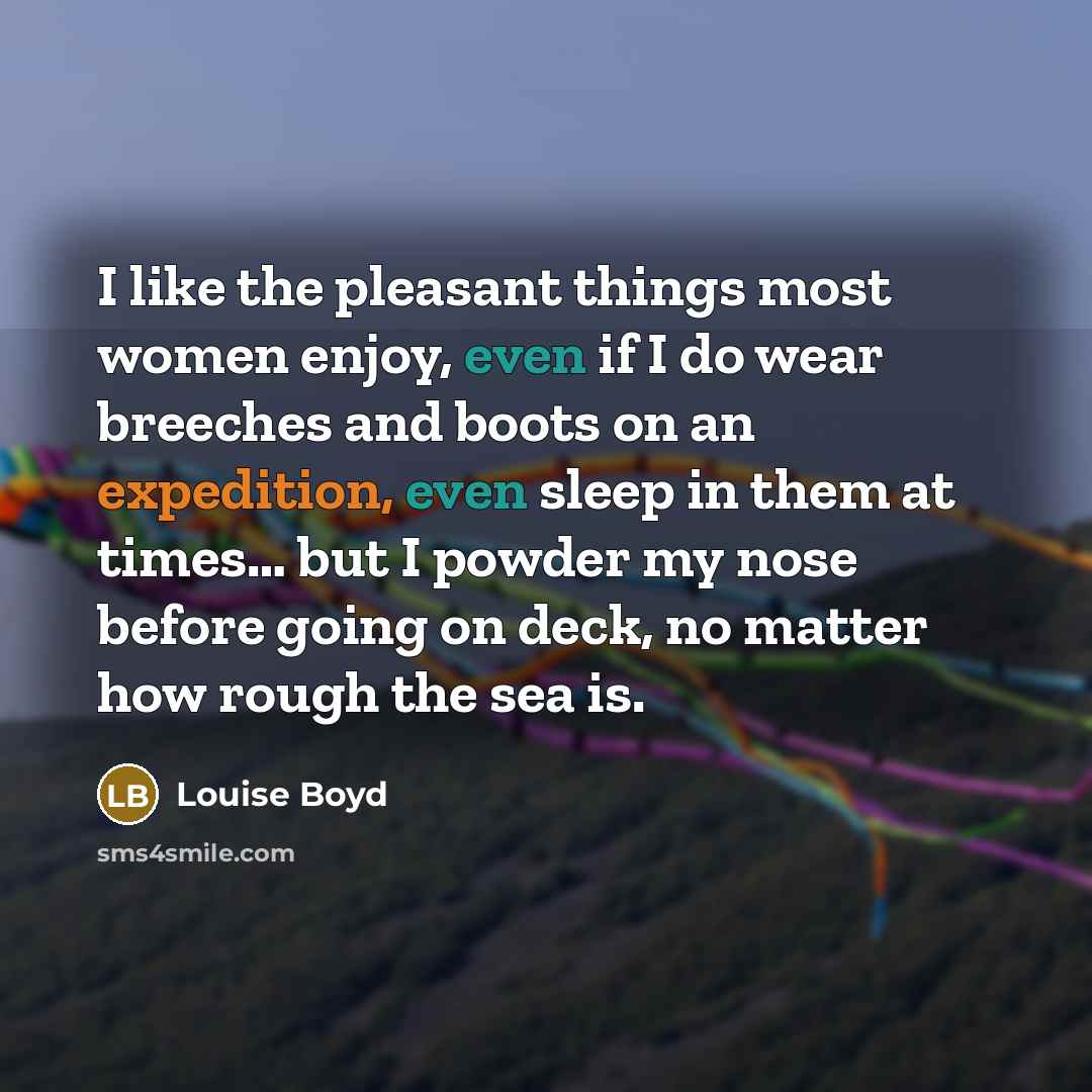 “I like the pleasant things most women enjoy, even if…” quote by Louise Boyd