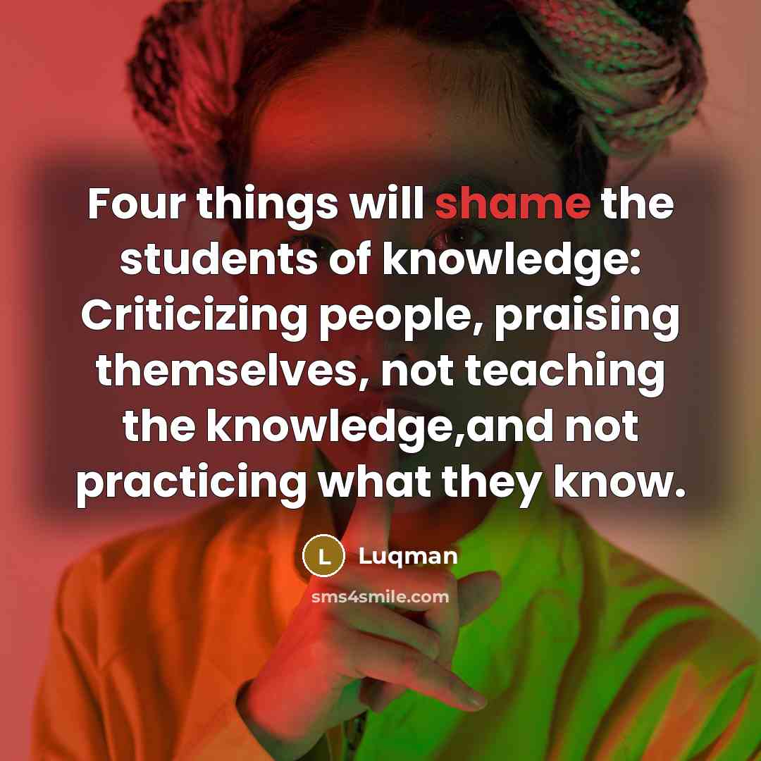 “Four things will shame the students of knowledge: Criticizing people,…” quote by Luqman
