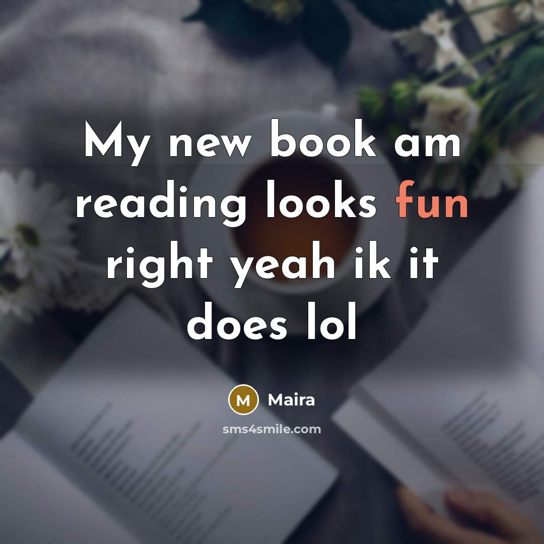 “My new book am reading looks fun right yeah ik it does lol” quote by Maira