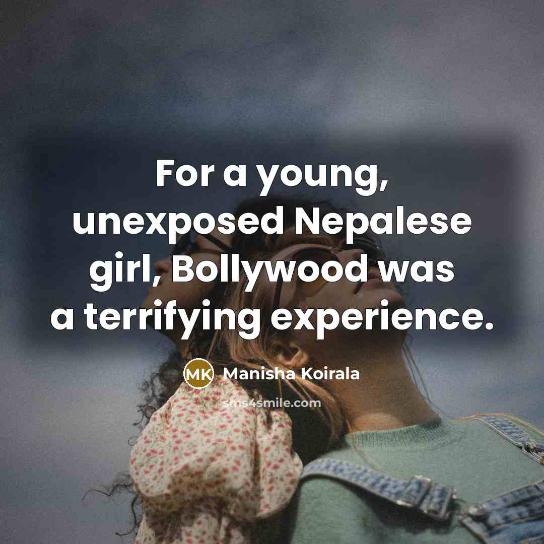 “For a young, unexposed Nepalese girl, Bollywood was a terrifying…” quote by Manisha Koirala