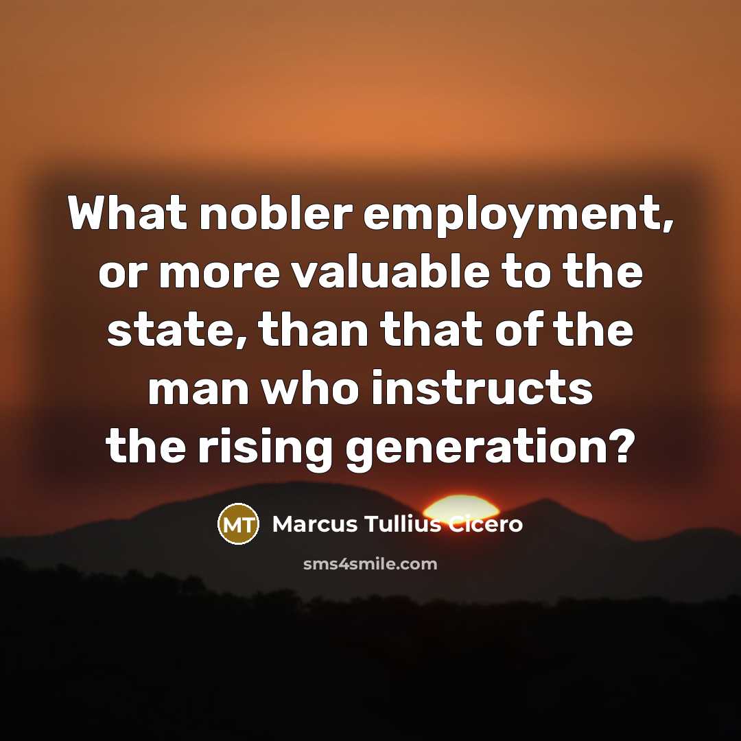 “What nobler employment, or more valuable to the state, than…” quote by Marcus Tullius Cicero