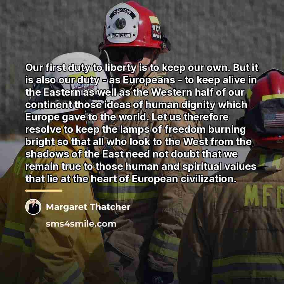 “Our first duty to liberty is to keep our own.…” quote by Margaret Thatcher