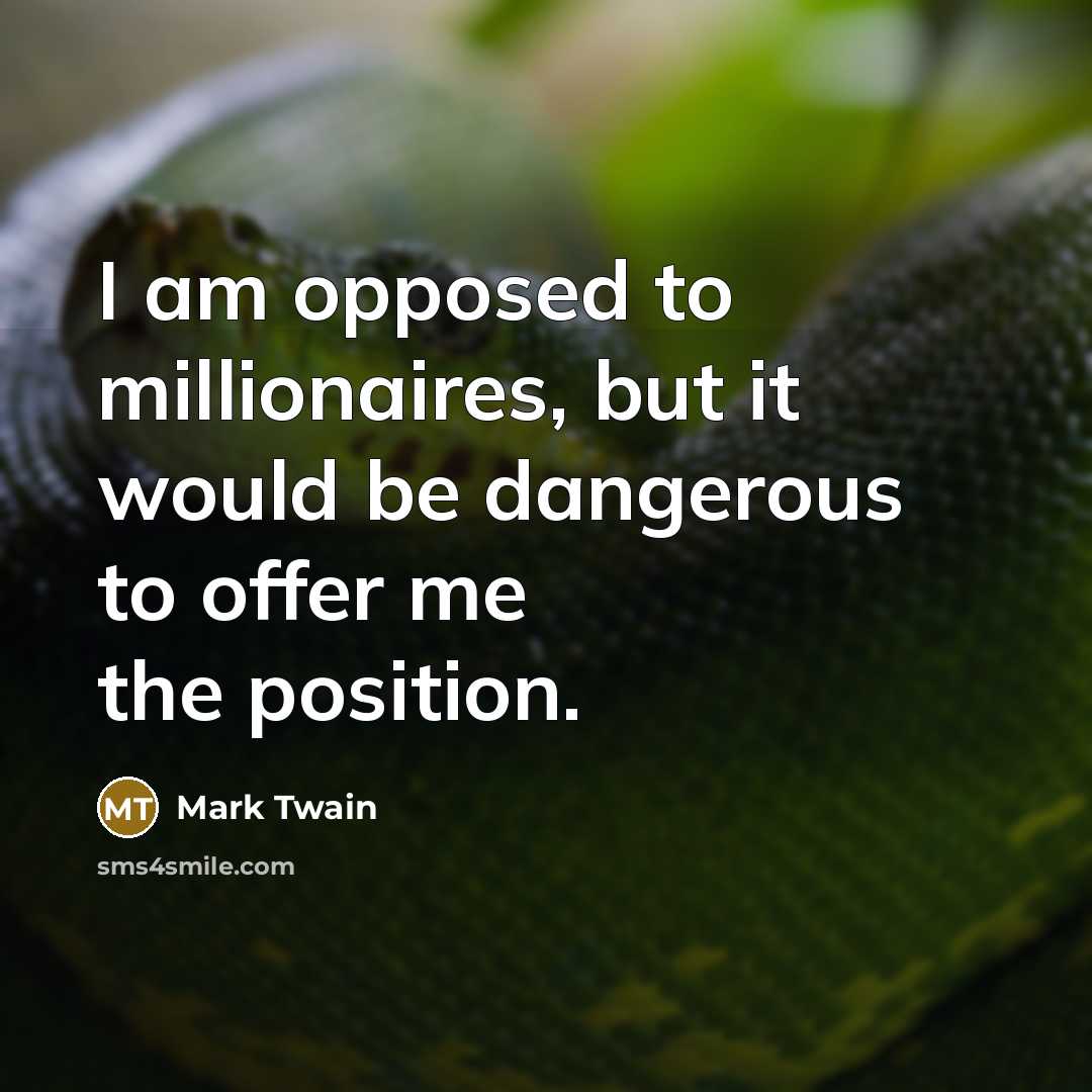 “I am opposed to millionaires, but it would be dangerous…” quote by Mark Twain