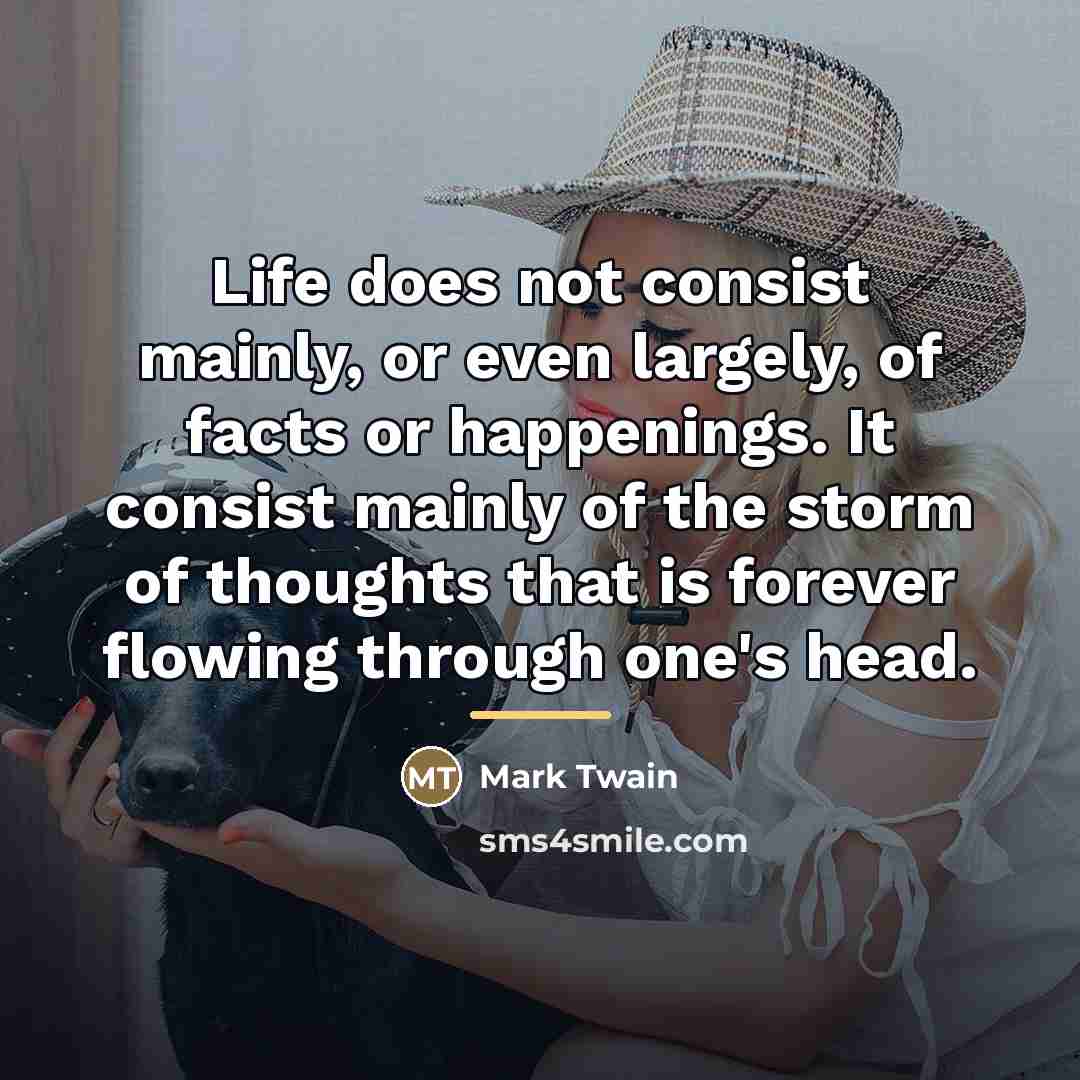 “Life does not consist mainly, or even largely, of facts…” quote by Mark Twain