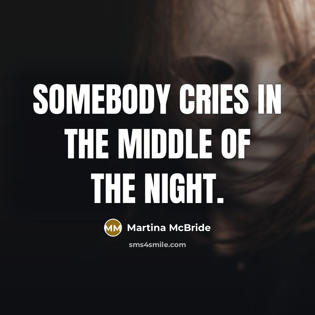 “Somebody cries in the middle of the night.…” quote by Martina Mcbride