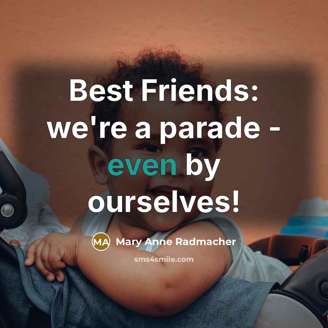 “Best Friends: we're a parade - even by ourselves!…” quote by Mary Anne Radmacher