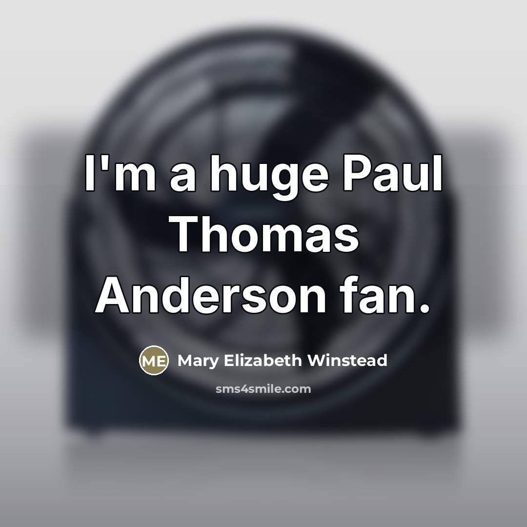 “I'm a huge Paul Thomas Anderson fan.…” quote by Mary Elizabeth Winstead