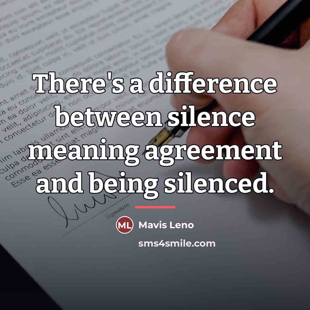 “There's a difference between silence meaning agreement and being silenced.…” quote by Mavis Leno