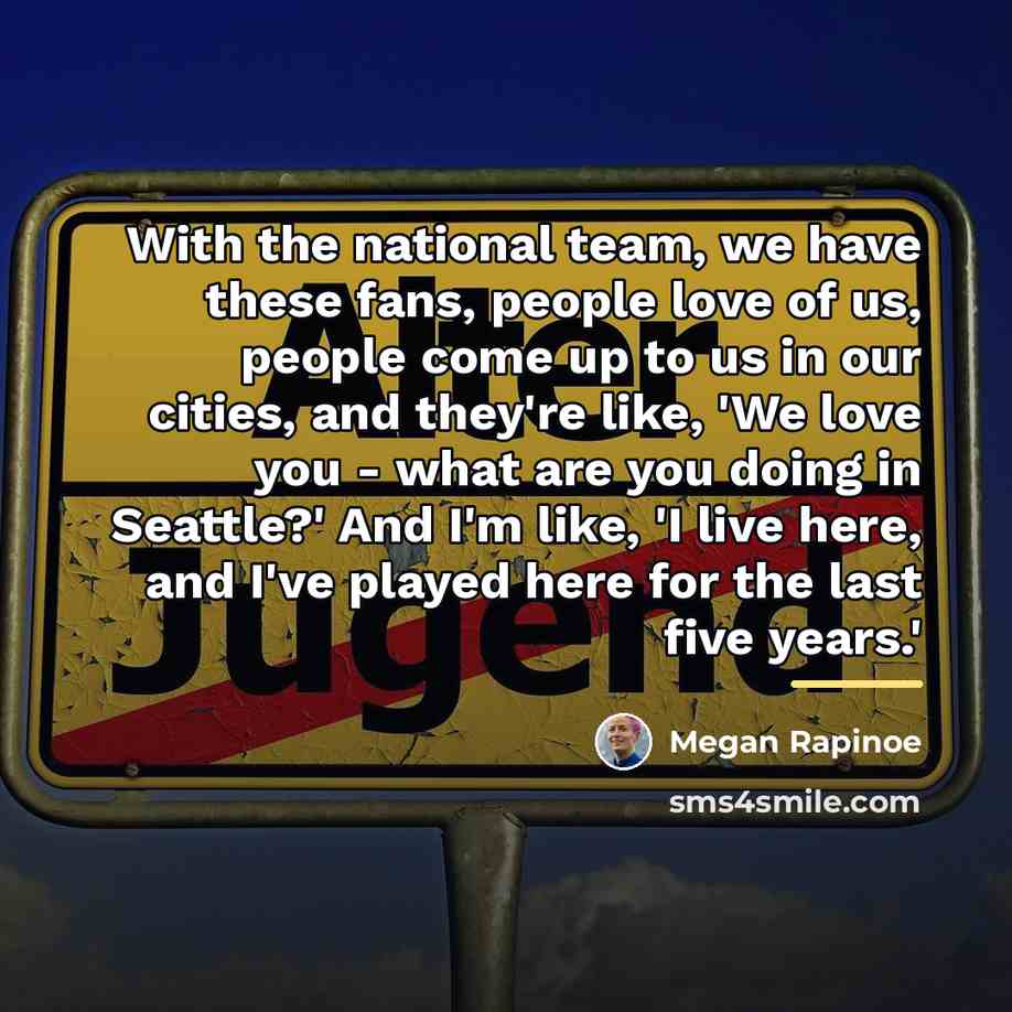 “With the national team, we have these fans, people love…” quote by Megan Rapinoe