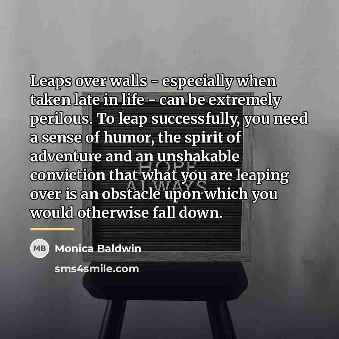 “Leaps over walls - especially when taken late in life…” quote by Monica Baldwin