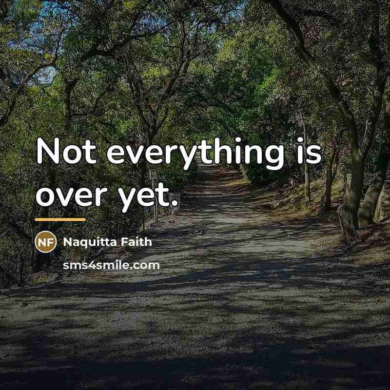 “Not everything is over yet.…” quote by Naquitta Faith