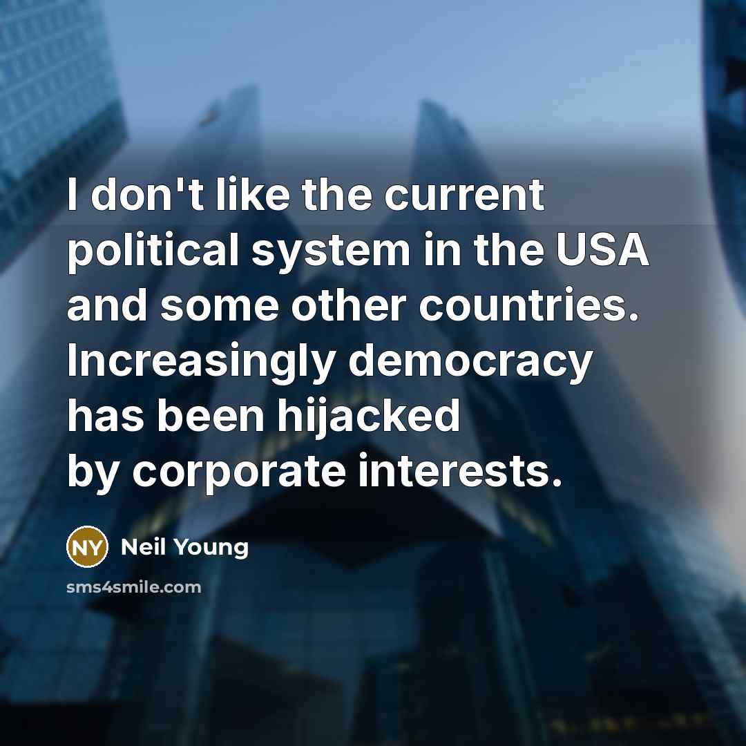 “I don't like the current political system in the USA…” quote by Neil Young