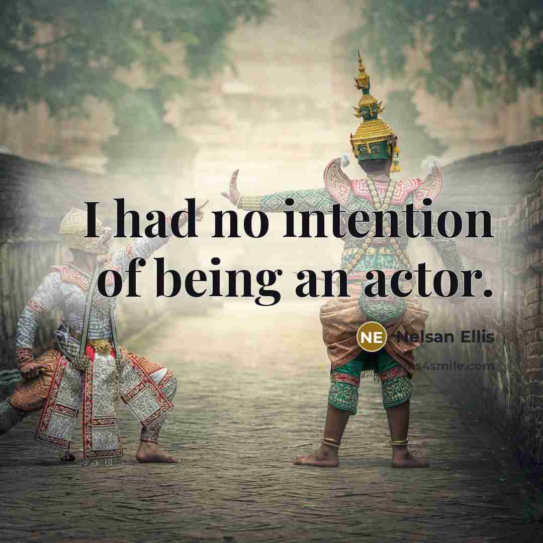“I had no intention of being an actor.…” quote by Nelsan Ellis