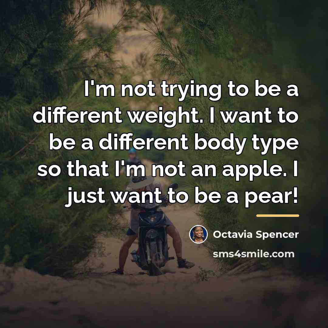 “I'm not trying to be a different weight. I want…” quote by Octavia Spencer