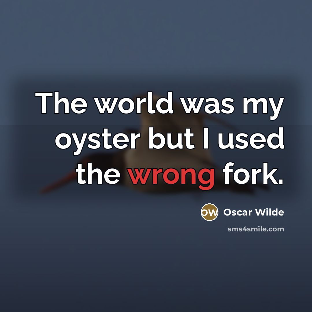 “The world was my oyster but I used the wrong…” quote by Oscar Wilde