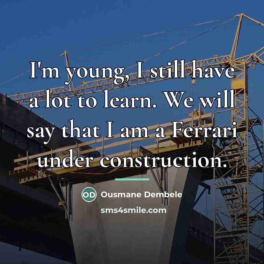 “I'm young, I still have a lot to learn. We…” quote by Ousmane Dembele