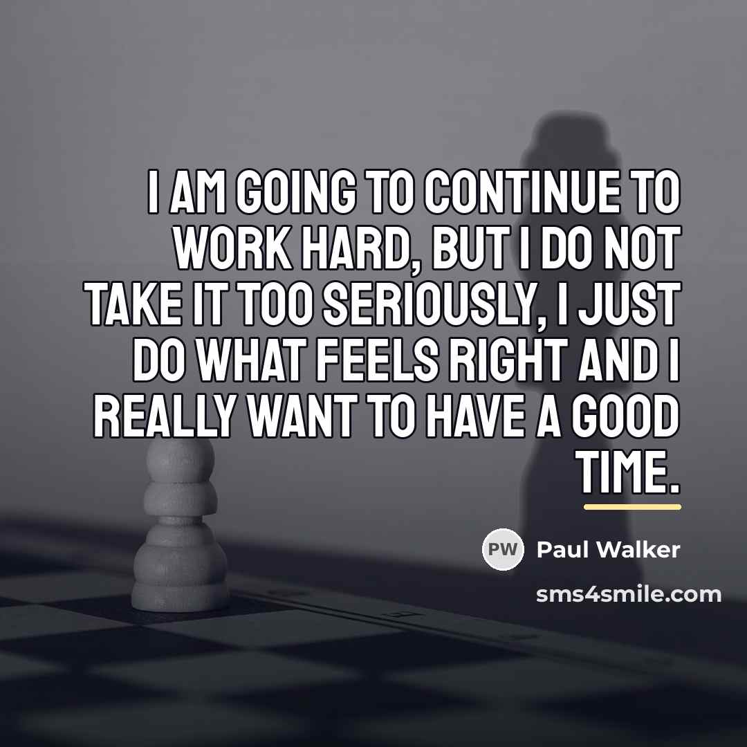 “I am going to continue to work hard, but I…” quote by Paul Walker