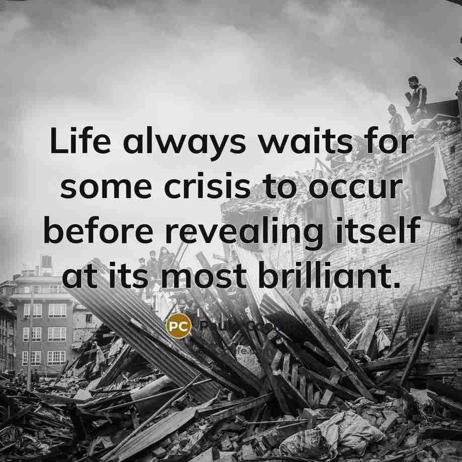 “Life always waits for some crisis to occur before revealing…” quote by Paulo Coelho