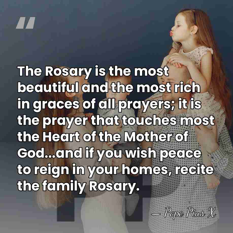 The Rosary is the most beautiful and the most rich in graces&hellip; - Pope Pius X