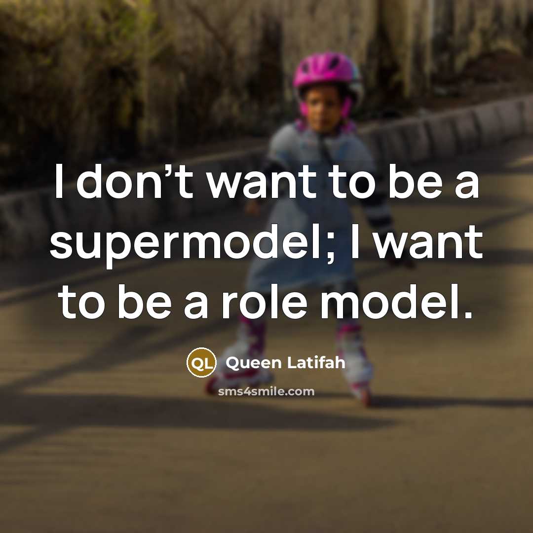 “I don’t want to be a supermodel; I want to…” quote by Queen Latifah