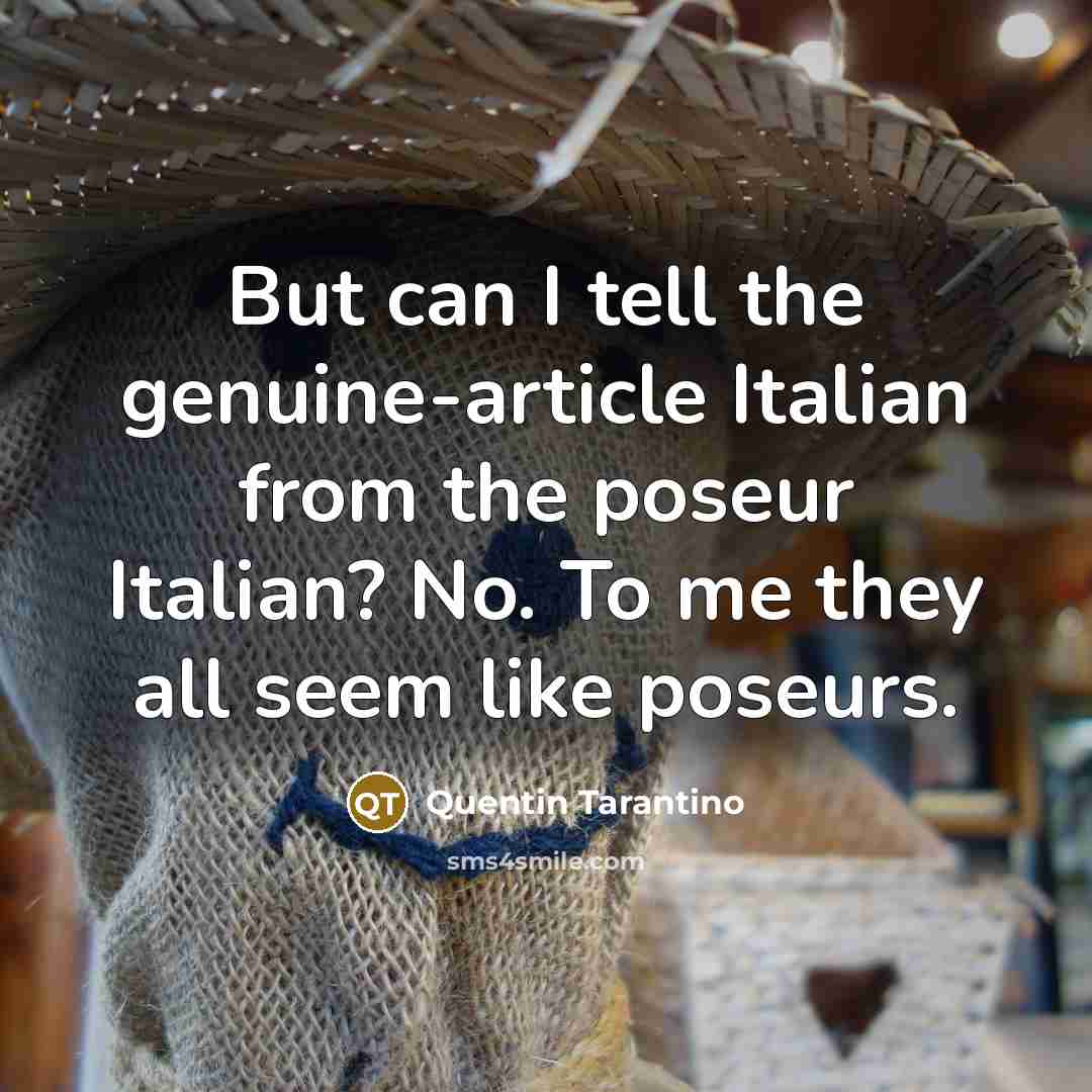 “But can I tell the genuine-article Italian from the poseur…” quote by Quentin Tarantino