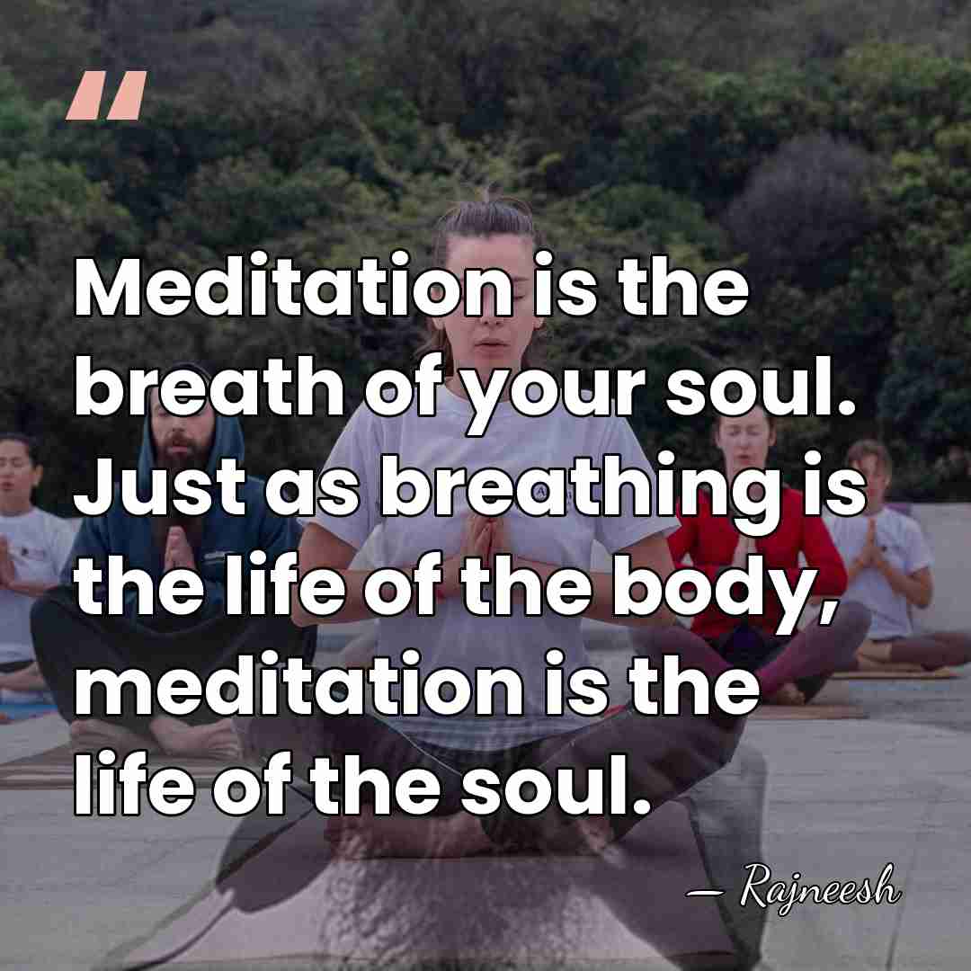 Meditation is the breath of your soul. Just as breathing is the&hellip; - Rajneesh