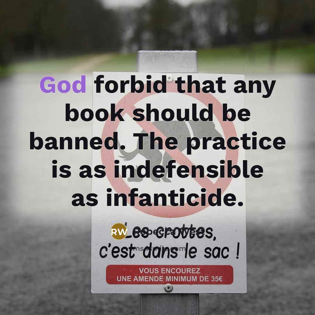 “God forbid that any book should be banned. The practice…” quote by Rebecca West