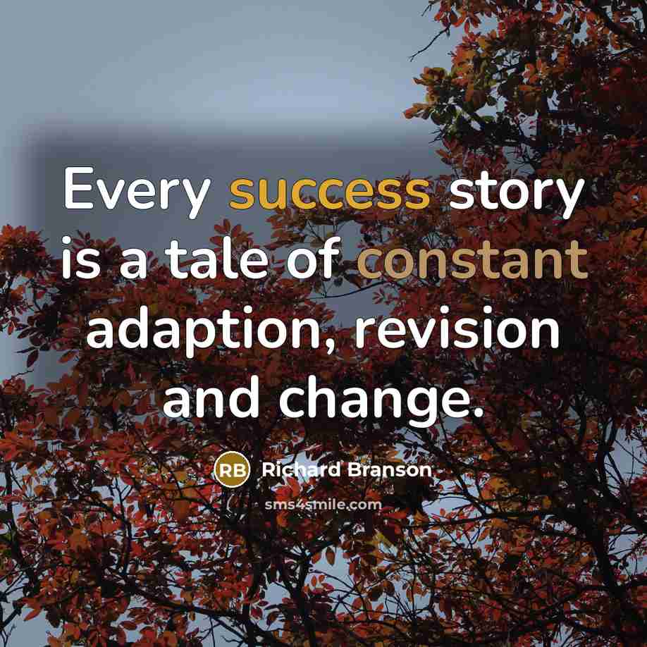 “Every success story is a tale of constant adaption, revision…” quote by Richard Branson