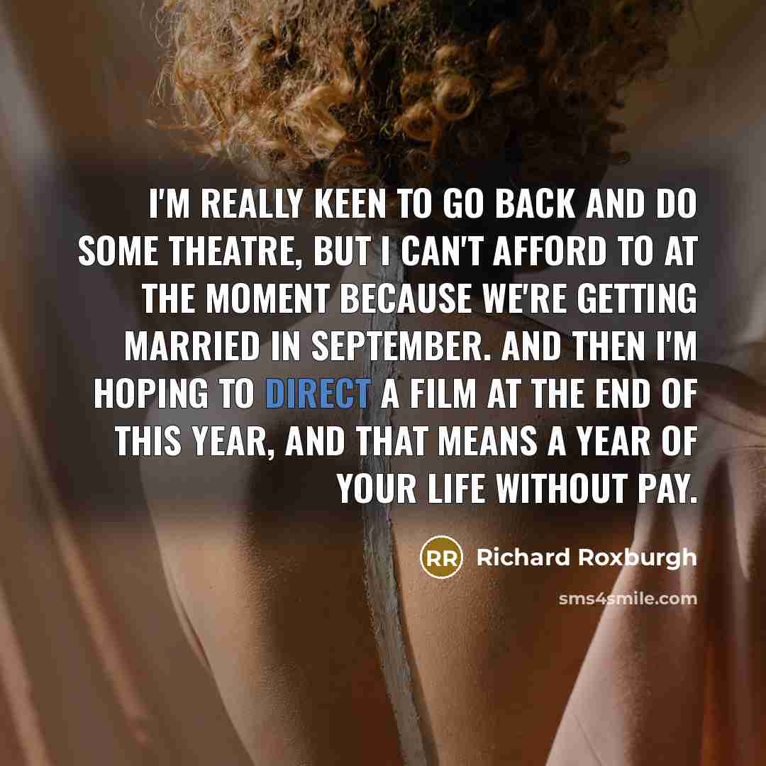 “I'm really keen to go back and do some theatre,…” quote by Richard Roxburgh