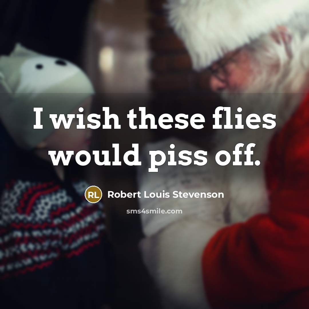 “I wish these flies would piss off.…” quote by Robert Louis Stevenson