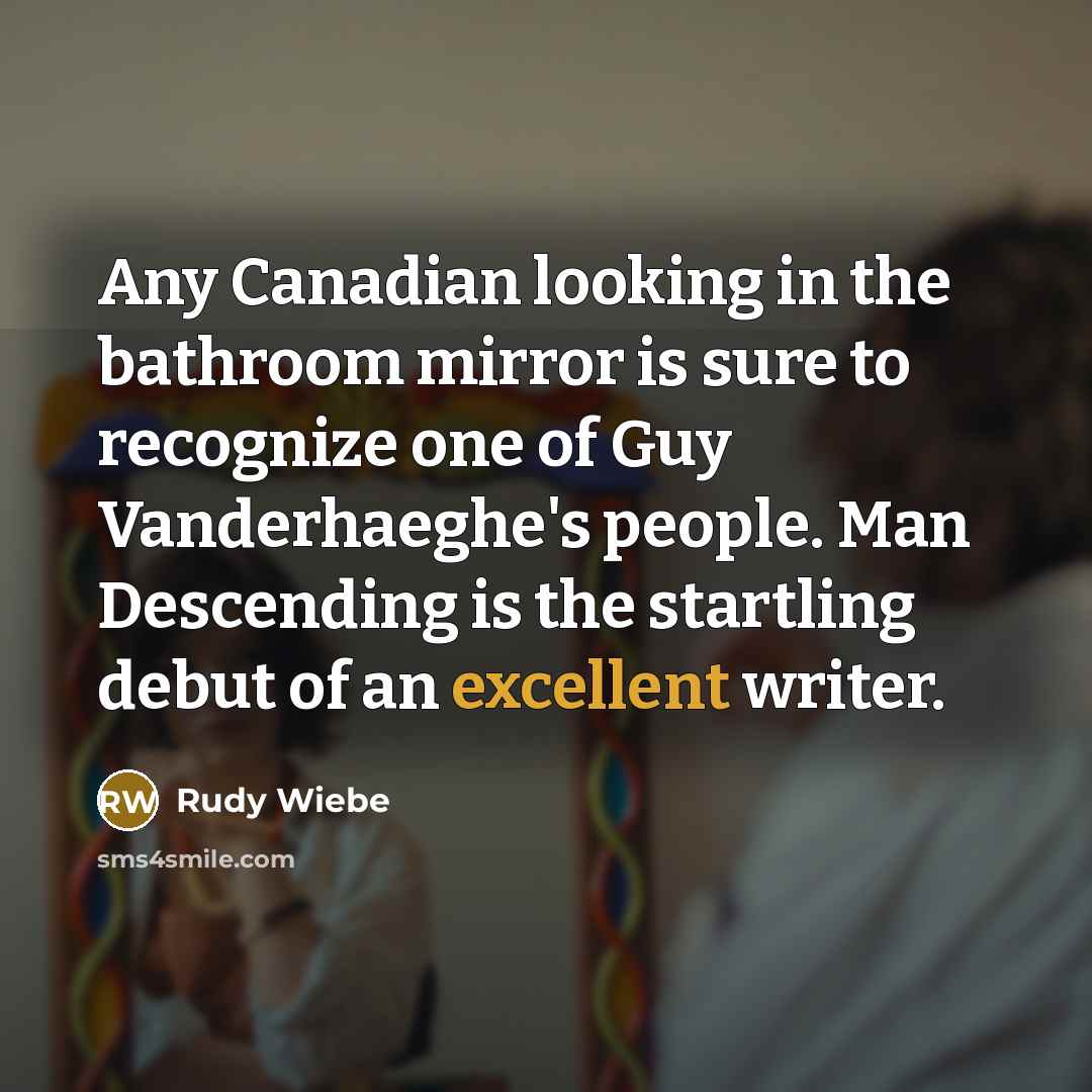 “Any Canadian looking in the bathroom mirror is sure to…” quote by Rudy Wiebe