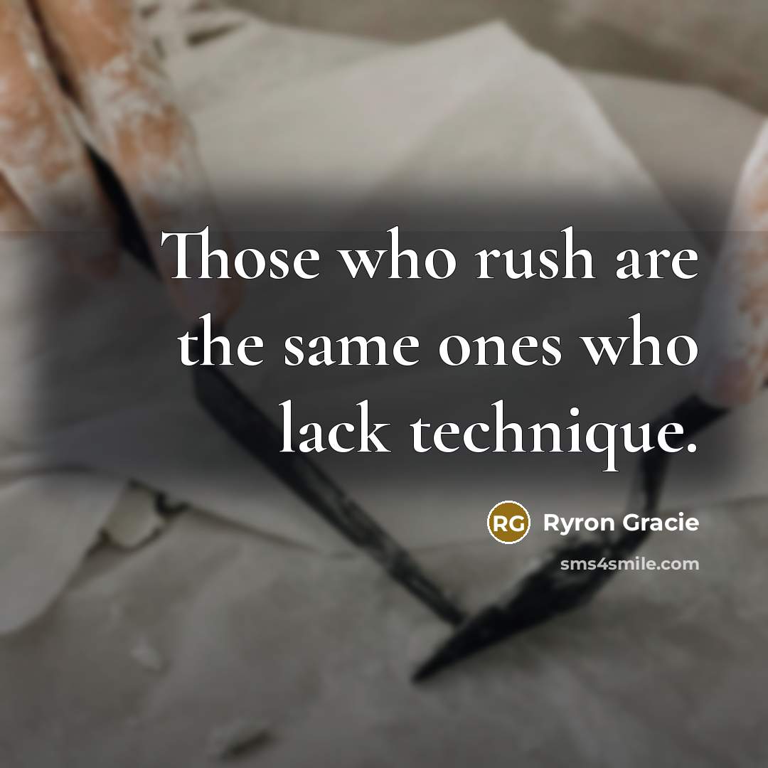 “Those who rush are the same ones who lack technique.…” quote by Ryron Gracie