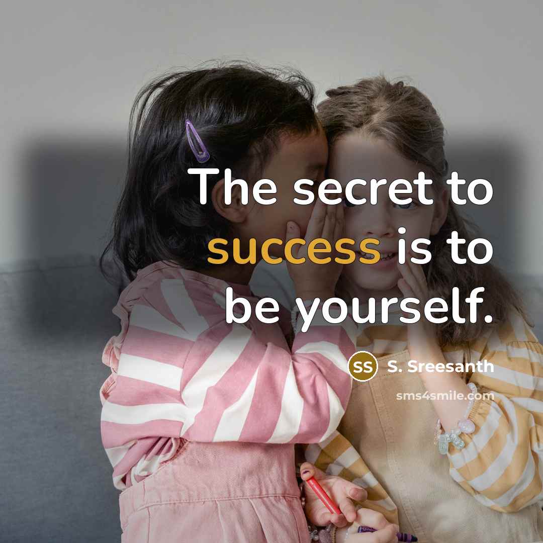 “The secret to success is to be yourself.…” quote by S. Sreesanth