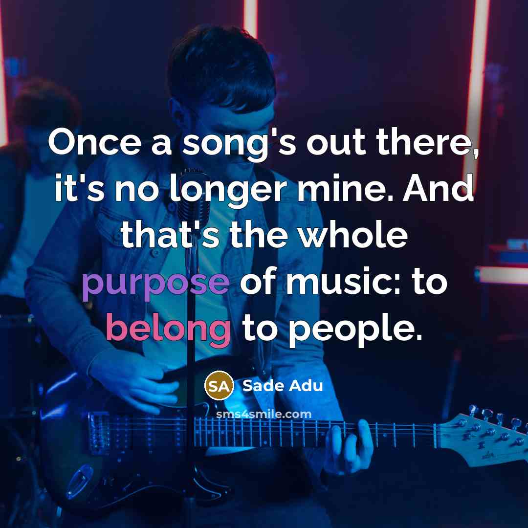 “Once a song's out there, it's no longer mine. And…” quote by Sade Adu