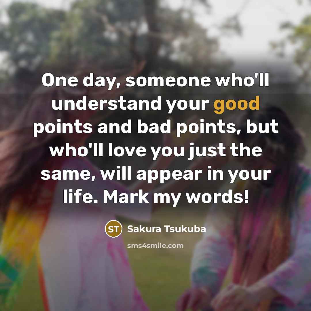 “One day, someone who'll understand your good points and bad…” quote by Sakura Tsukuba