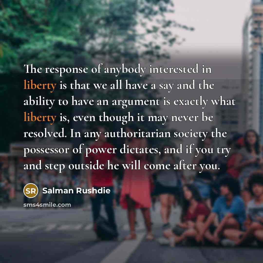 “The response of anybody interested in liberty is that we…” quote by Salman Rushdie