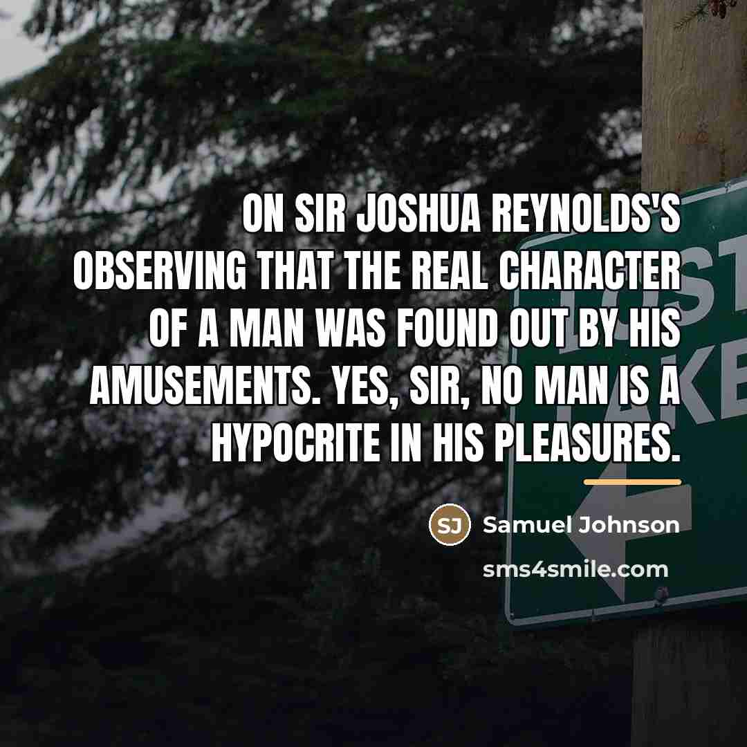 “On Sir Joshua Reynolds's observing that the real character of…” quote by Samuel Johnson