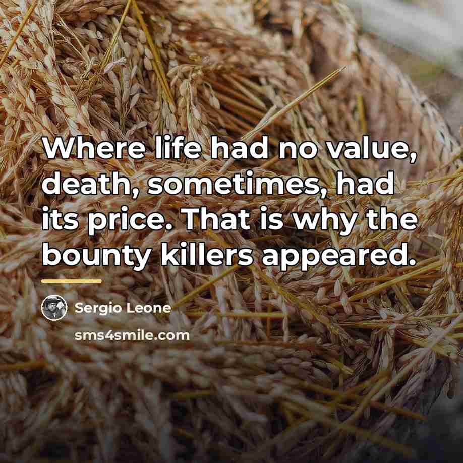 “Where life had no value, death, sometimes, had its price.…” quote by Sergio Leone