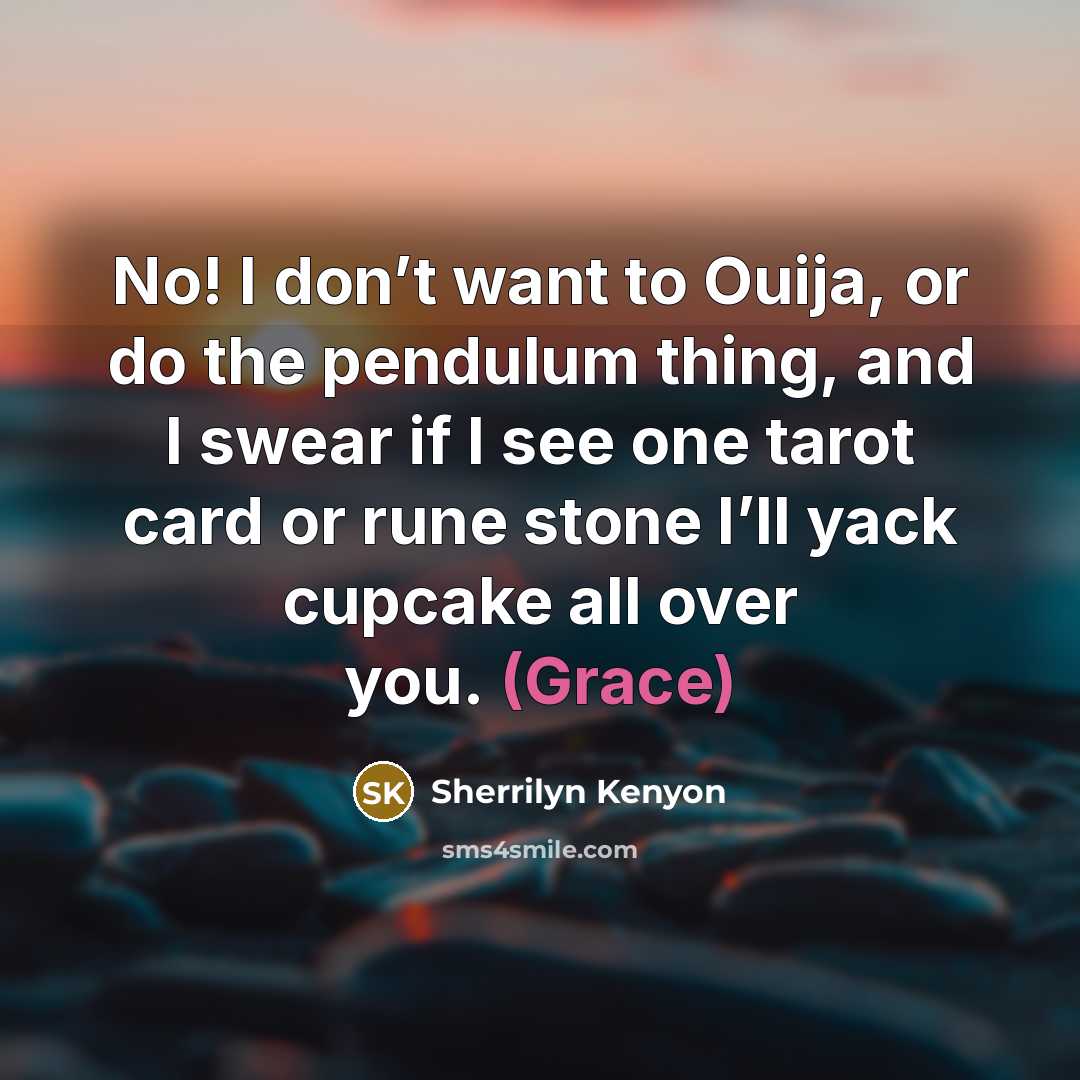 “No! I don’t want to Ouija, or do the pendulum…” quote by Sherrilyn Kenyon