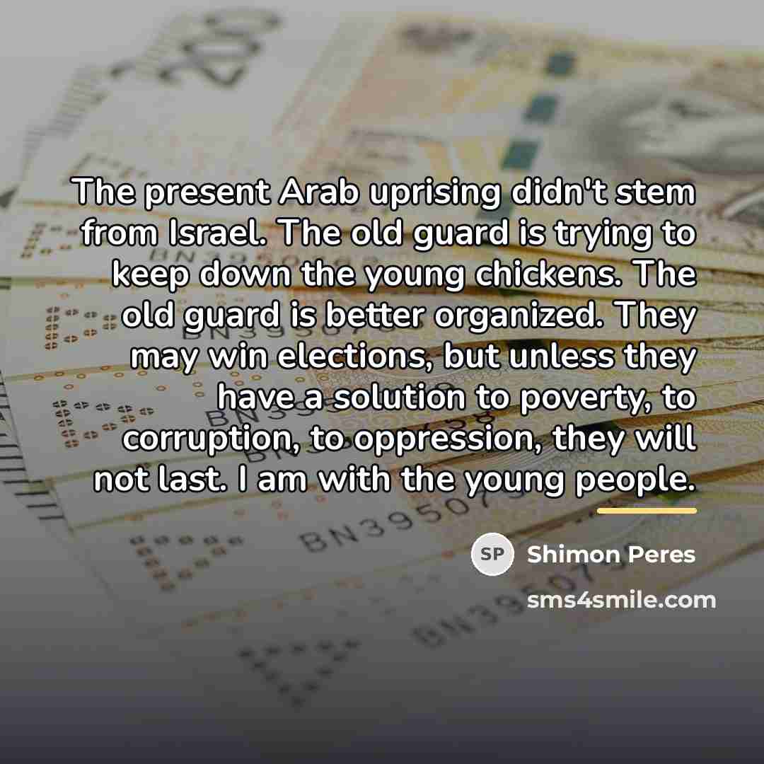 “The present Arab uprising didn't stem from Israel. The old…” quote by Shimon Peres