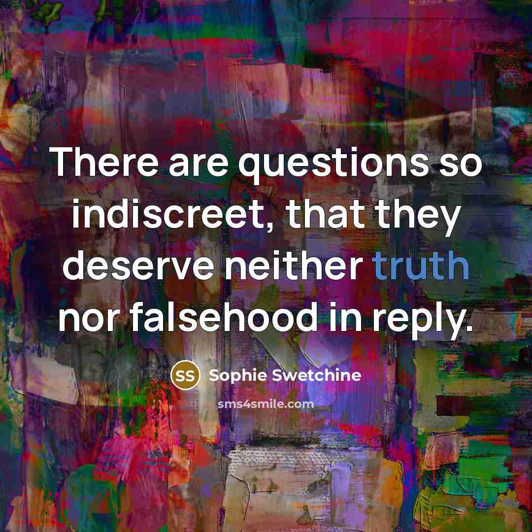 “There are questions so indiscreet, that they deserve neither truth…” quote by Sophie Swetchine