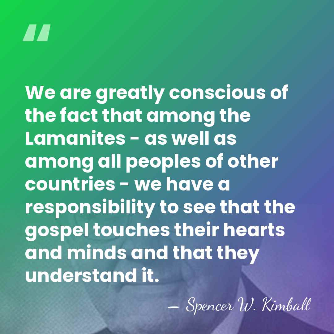We are greatly conscious of the fact that among the Lamanites -&hellip; - Spencer W. Kimball