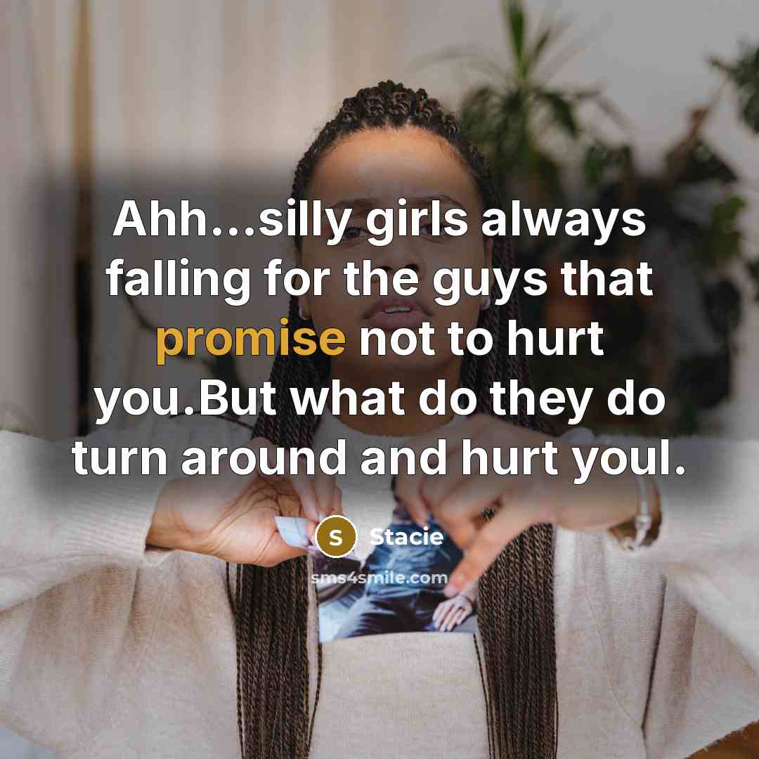 “Ahh....silly girls always falling for the guys that promise not…” quote by Stacie